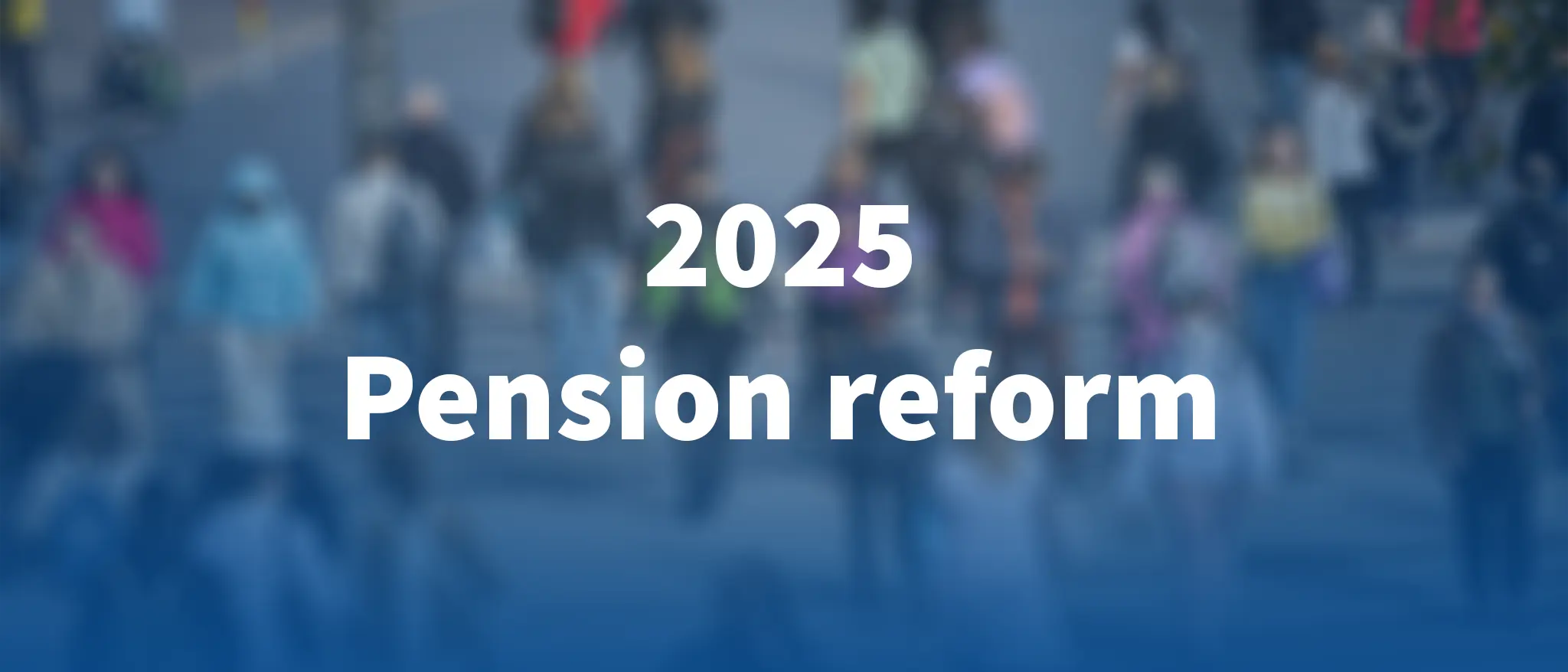 Pension reform 2025.